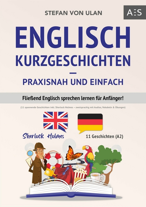 Englisch Kurzgeschichten &ndash; praxisnah und einfach - Stefan von Ulan
