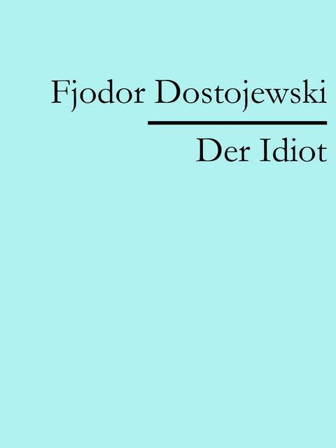 Der Idiot -  Fjodor Dostojewski