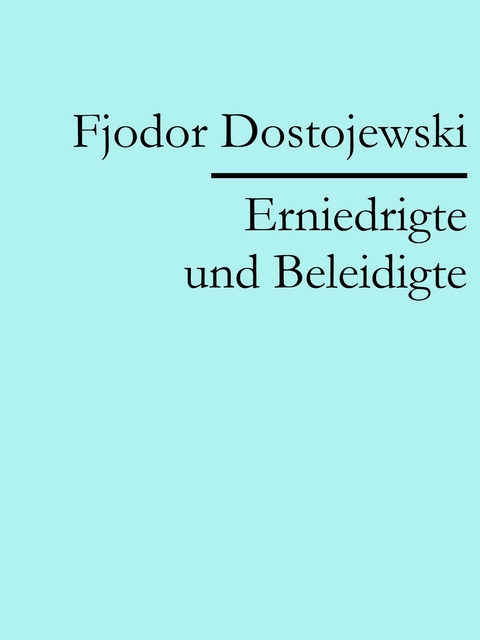 Erniedrigte und Beleidigte -  Fjodor Dostojewski