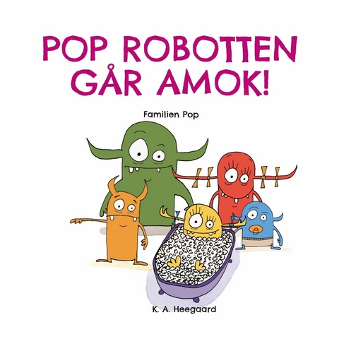 POP ROBOTTEN G&Aring;R AMOK! - K. A. Heegaard