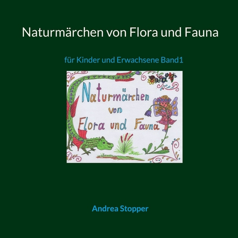 Naturm&auml;rchen von Flora und Fauna - Andrea Stopper