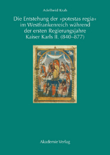 Die Entstehung der "potestas regia" im Westfrankenreich w&auml;hrend der ersten Regierungsjahre Kaiser Karls II. (840-877) - Adelheid Krah