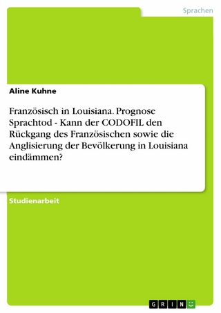Französisch in Louisiana. Prognose Sprachtod - Kann der CODOFIL den Rückgang des Französischen sowie  die Anglisierung der Bevölkerung in Louisiana eindämmen?