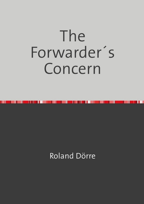The Forwarder&acute;s Concern - Roland D&ouml;rre