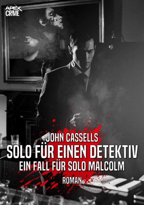 SOLO F&Uuml;R EINEN DETEKTIV - EIN FALL F&Uuml;R SOLO MALCOLM - John Cassells