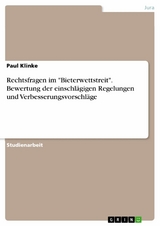 Rechtsfragen im "Bieterwettstreit". Bewertung der einschl&auml;gigen Regelungen und Verbesserungsvorschl&auml;ge - Paul Klinke