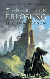 Das Feuer der Erl&ouml;sung - Nach dem Krieg Buch 2 - Justina Robson