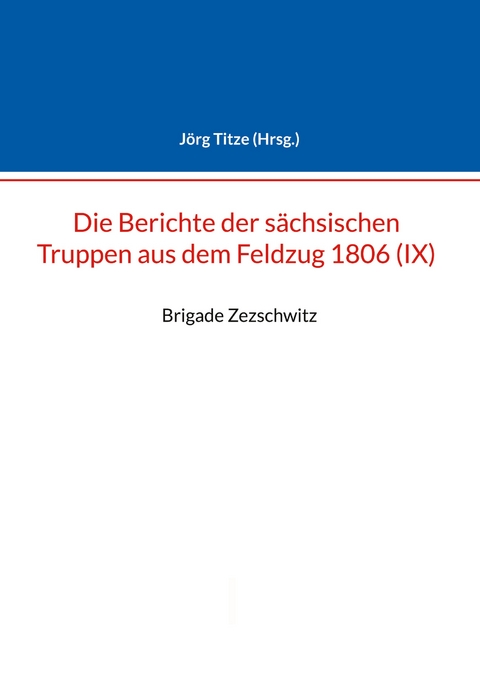 Berichte der s&auml;chsischen Truppen aus dem Feldzug 1806 (IX) - 