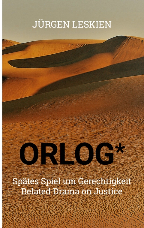 ORLOG - Sp&auml;tes Spiel um Gerechtigkeit - J&uuml;rgen Leskien