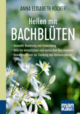 Heilen mit Bachbl&uuml;ten. Kompakt-Ratgeber - Anna Elisabeth R&ouml;cker
