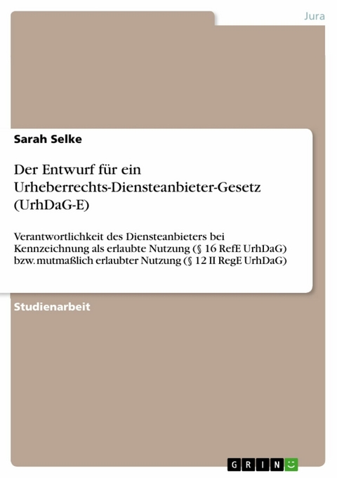Der Entwurf f&uuml;r ein Urheberrechts-Diensteanbieter-Gesetz (UrhDaG-E) - Sarah Selke