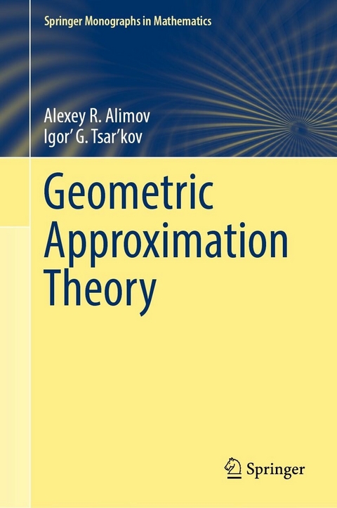 Geometric Approximation Theory -  Alexey R. Alimov,  Igor’ G. Tsar’kov