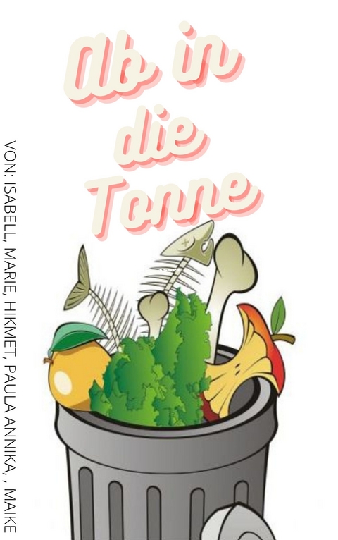 Zu gut f&uuml;r die Tonne - Isabell Yasmin Schwill, Marie Joelyn Kratzberg, Hikmet Arif T&uuml;menci, Annika Haupt, Paula K&ouml;tschau, Maike Kathleen Appel