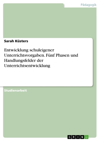 Entwicklung schuleigener Unterrichtsvorgaben. Fünf Phasen und Handlungsfelder der Unterrichtsentwicklung