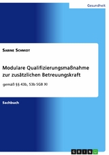 Modulare Qualifizierungsma&szlig;nahme zur zus&auml;tzlichen Betreuungskraft gem&auml;&szlig; &sect;&sect; 43b, 53b SGB XI - Sabine Schmidt