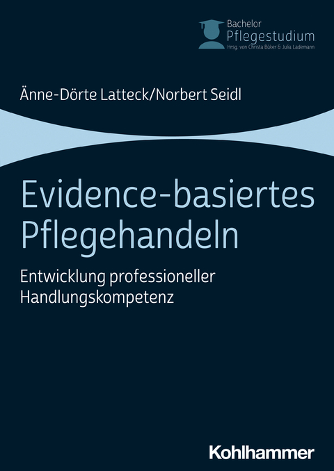 Evidence-basiertes Pflegehandeln - Norbert Seidl, &Auml;nne-D&ouml;rte Latteck
