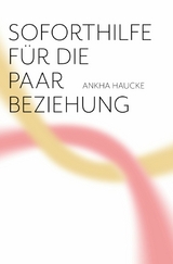 Soforthilfe f&uuml;r die Paarbeziehung -  Ankha Haucke