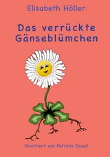 Das verr&uuml;ckte G&auml;nsebl&uuml;mchen - Elisabeth H&ouml;ller