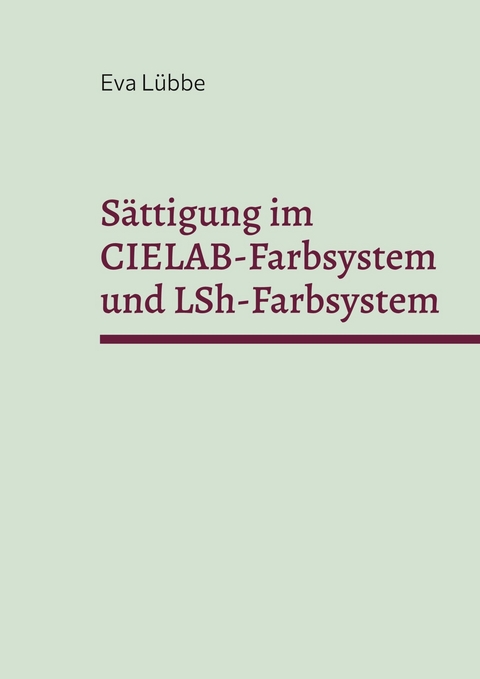 S&auml;ttigung im CIELAB-Farbsystem und LSh-Farbsystem -  Eva L&uuml;bbe
