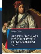 Aus dem Nachlass des Kurf&uuml;rsten Clemens August 1761 - Norbert Fl&ouml;rken