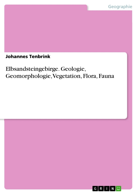 Elbsandsteingebirge. Geologie, Geomorphologie, Vegetation, Flora, Fauna - Johannes Tenbrink