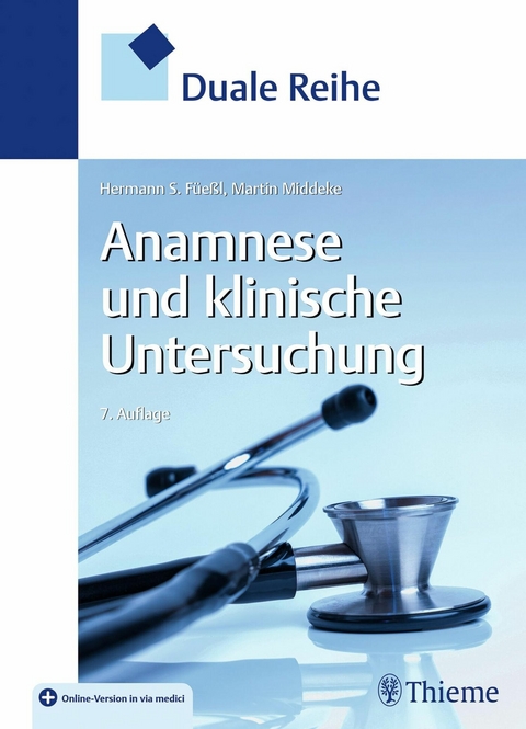 Duale Reihe Anamnese und Klinische Untersuchung -  Hermann S. F&uuml;e&szlig;l,  Martin Middeke