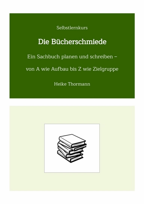 Selbstlernkurs: Die B&uuml;cherschmiede -  Heike Thormann