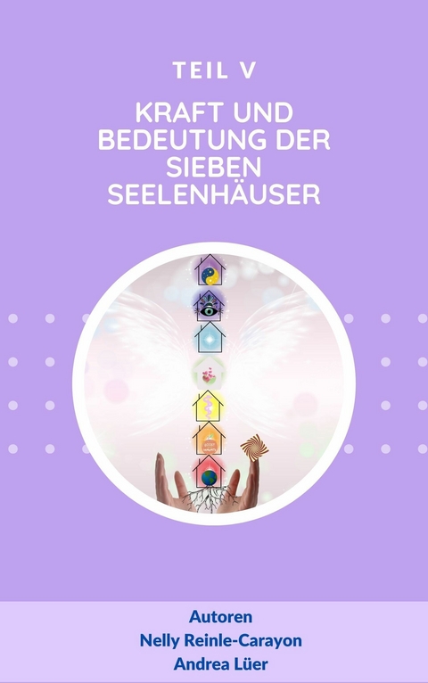 Die Kraft und Bedeutung der sieben Seelenhäuser -  Andrea Lüer,  Nelly Reinle-Carayon