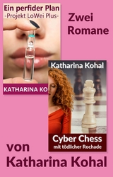 &bdquo;Ein perfider Plan &ndash; Projekt LoWei Plus&ldquo; und &bdquo;Cyber Chess mit t&ouml;dlicher Rochade&ldquo; - Katharina Kohal