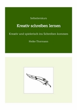 Selbstlernkurs: Kreativ schreiben lernen -  Heike Thormann