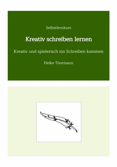 Selbstlernkurs: Kreativ schreiben lernen -  Heike Thormann