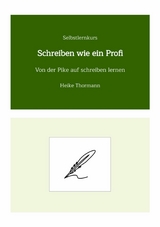 Selbstlernkurs: Schreiben wie ein Profi -  Heike Thormann