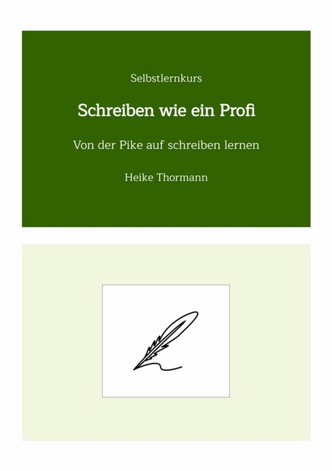 Selbstlernkurs: Schreiben wie ein Profi -  Heike Thormann
