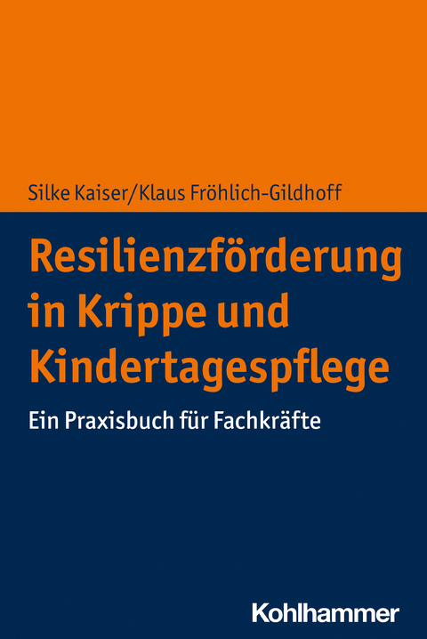 Resilienzförderung in Krippe und Kindertagespflege -  Silke Kaiser,  Klaus Fröhlich-Gildhoff