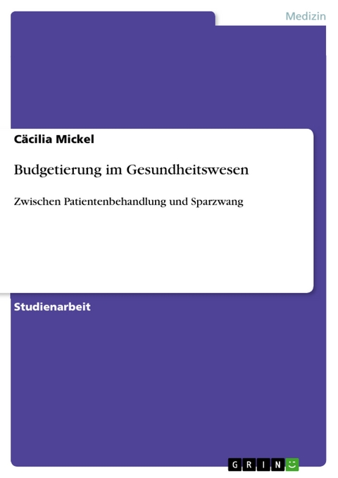 Budgetierung im Gesundheitswesen - C&auml;cilia Mickel