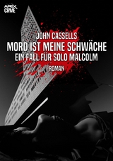 MORD IST MEINE SCHW&Auml;CHE - EIN FALL F&Uuml;R SOLO MALCOLM - John Cassells