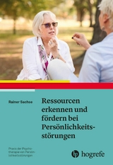Ressourcen erkennen und f&ouml;rdern bei Pers&ouml;nlichkeitsst&ouml;rungen - Rainer Sachse