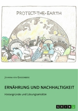 Ern&auml;hrung und Nachhaltigkeit. Hintergr&uuml;nde und L&ouml;sungsans&auml;tze - Johanna von Guggenberg