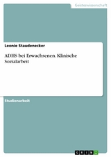 ADHS bei Erwachsenen. Klinische Sozialarbeit - Leonie Staudenecker