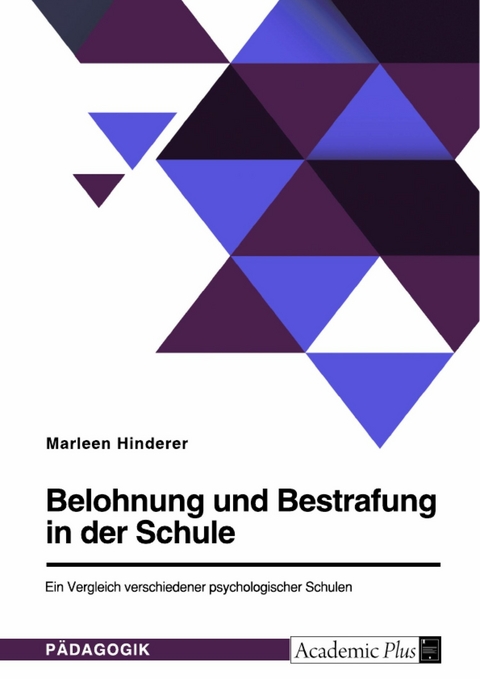Belohnung und Bestrafung in der Schule. Ein Vergleich verschiedener psychologischer Schulen -  Marleen Hinderer