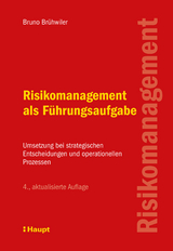 Risikomanagement als Führungsaufgabe - Bruno Brühwiler