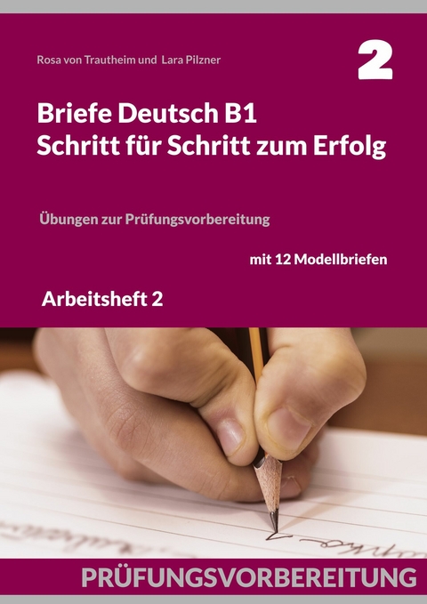 Briefe Deutsch B1. Schritt f&uuml;r Schritt zum Erfolg -  Rosa von Trautheim,  Lara Pilzner
