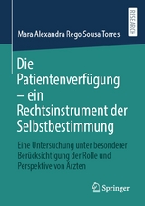 Die Patientenverf&uuml;gung &ndash; ein Rechtsinstrument der Selbstbestimmung - Mara Alexandra Rego Sousa Torres