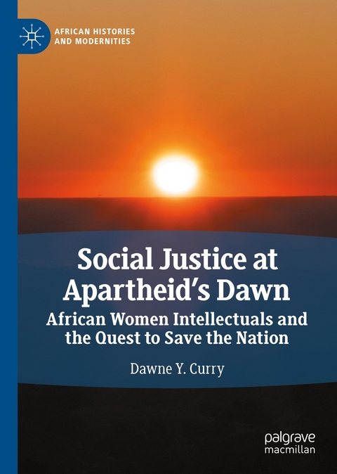 Social Justice at Apartheid&rsquo;s Dawn - Dawne Y. Curry