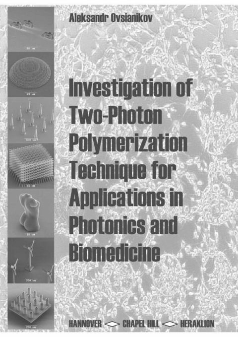 Investigation of Two-Photon Polymerization Technique for Applications in Photonics and Biomedicine -  Aleksandr Ovsianikov