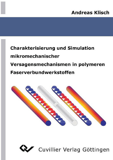 Charakterisierung und Simulation mikromechanischer Versagensmechanismen in polymeren Faserverbundwerkstoffen -  Andreas Klisch