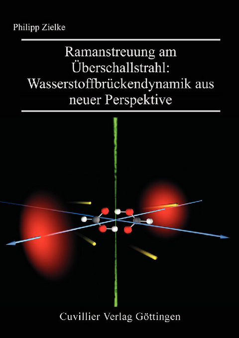 Ramanstreuung am Überschallstrahl: Wasserstoffbrückendynamik aus neuer Perspektive -  Philipp Zielke