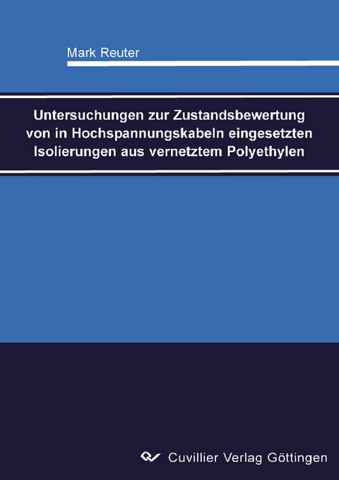 Untersuchungen zur Zustandsbewertung von in Hochspannungskabeln eingesetzten Isolierungen aus vernetztem Polyethylen -  Mark Reuter