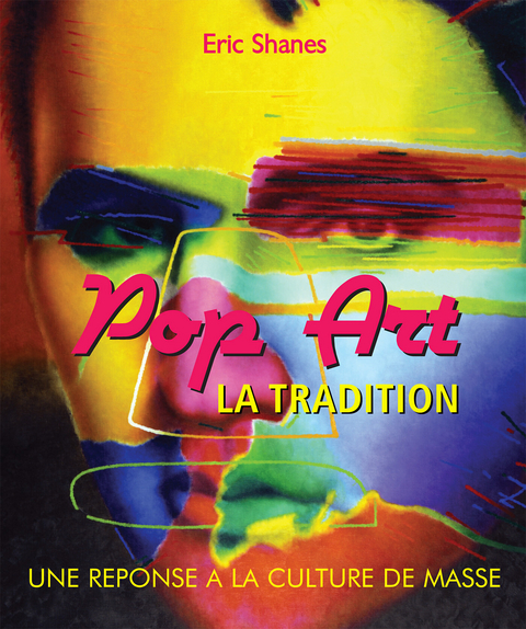 La Tradition Pop Art - Une reponse a la Culture de Masse -  Shanes Eric Shanes