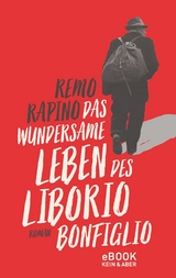 Das wundersame Leben des Liborio Bonfiglio -  Remo Rapino
